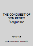 Unknown Binding THE CONQUEST OF DON PEDRO "Fergusson Book