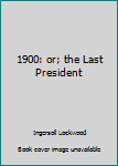 Paperback 1900: or; the Last President Book