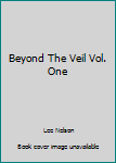 Unknown Binding Beyond The Veil Vol. One Book
