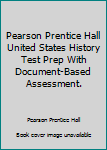 Paperback Pearson Prentice Hall United States History Test Prep With Document-Based Assessment. Book