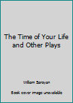 Mass Market Paperback The Time of Your Life and Other Plays Book