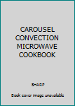 Hardcover CAROUSEL CONVECTION MICROWAVE COOKBOOK Book