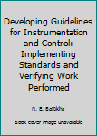 Paperback Developing Guidelines for Instrumentation and Control: Implementing Standards and Verifying Work Performed Book