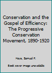 Paperback Conservation and the Gospel of Efficiency: The Progressive Conservation Movement, 1890-1920 Book