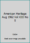 Hardcover American Heritage Aug 1962 Vol XIII No 5 Book