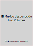 El Mexico desconocido Two Volumes