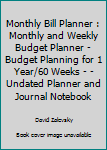 Monthly Bill Planner : Monthly and Weekly Budget Planner - Budget Planning for 1 Year/60 Weeks - - Undated Planner and Journal Notebook