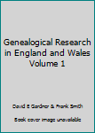 Genealogical Research in England and Wales Volume 1