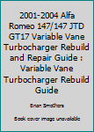 Paperback 2001-2004 Alfa Romeo 147/147 JTD GT17 Variable Vane Turbocharger Rebuild and Repair Guide : Variable Vane Turbocharger Rebuild Guide Book
