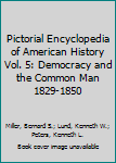 Hardcover Pictorial Encyclopedia of American History Vol. 5: Democracy and the Common Man 1829-1850 Book