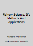 Hardcover Fishery Science. It's Methods And Applications Book