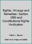 Paperback Rights, Wrongs and Remedies: Section 1983 and Constitutional Rights Vindication Book