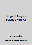 Paperback Magnet Magic: Science Fun Kit Book
