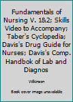 Hardcover Fundamentals of Nursing V. 1&2; Skills Video to Accompany; Taber's Cyclopedia; Davis's Drug Guide for Nurses; Davis's Comp. Handbok of Lab and Diagnos Book