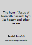 Unknown Binding The hymn "Jesus of Nazareth passeth by": Its history and other verses Book