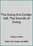 Unknown Binding The Swing Era Curtain Call, The Sounds of Swing Book
