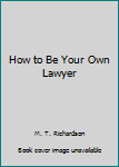How to Be Your Own Lawyer