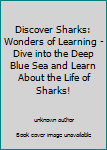 Paperback Discover Sharks: Wonders of Learning - Dive into the Deep Blue Sea and Learn About the Life of Sharks! Book