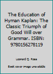 Unknown Binding The Education of Hyman Kaplan: The Classic Triumph of Good Will over Grammar. ISBN: 9780156278119 Book