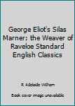 Unknown Binding George Eliot's Silas Marner; the Weaver of Raveloe Standard English Classics Book