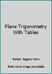 Hardcover Plane Trigonometry With Tables Book