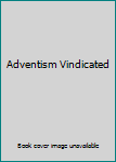 Adventism Vindicated