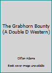 Hardcover The Grabhorn Bounty (A Double D Western) Book