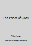 The Prince of Glass - Book #2 of the Tarnished Crown Quintet