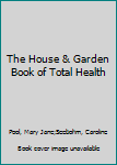 Hardcover The House & Garden Book of Total Health Book