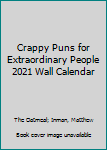 Crappy Puns for Extraordinary People 2021 Wall Calendar