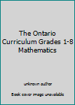 Unknown Binding The Ontario Curriculum Grades 1-8 Mathematics Book