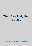 Paperback This Very Body the Buddha Book