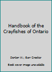 Handbook of the Crayfishes of Ontario