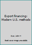 Unknown Binding Export financing: Modern U.S. methods Book