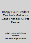 Hardcover Happy Hour Readers Teacher's Guide for Good Friends: A First Reader Book