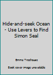 Hardcover Hide-and-seek Ocean - Use Levers to Find Simon Seal Book