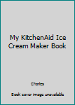 Paperback My KitchenAid Ice Cream Maker Book