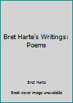 Hardcover Bret Harte's Writings: Poems Book