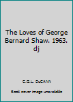 Hardcover The Loves of George Bernard Shaw. 1963. dj Book