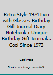 Retro Style 1974 Lion with Glasses Birthday Gift Journal Diary Notebook : Unique Birthday Gift Journal... Cool Since 1973
