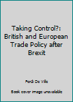 Paperback Taking Control?: British and European Trade Policy after Brexit Book