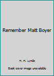 Hardcover Remember Matt Boyer Book