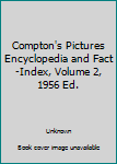 Compton's Pictures Encyclopedia and Fact-Index, Volume 2, 1956 Ed.