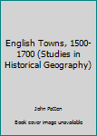 Paperback English Towns, 1500-1700 (Studies in Historical Geography) Book