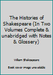 Hardcover The Histories of Shakespeare (In Two Volumes Complete & unabridged with Notes & Glossery) Book