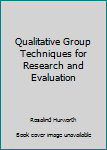 Hardcover Qualitative Group Techniques for Research and Evaluation Book