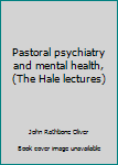 Unknown Binding Pastoral psychiatry and mental health, (The Hale lectures) Book