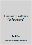 Paperback Fins and Feathers (Info-Active) Book