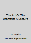 Hardcover The Art Of The Dramatist A Lecture Book