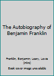 The Autobiography of Benjamin Franklin